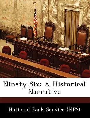 Deväťdesiatšesť: A Historical Narrative (National Park Service (Nps)) - Ninety Six: A Historical Narrative (National Park Service (Nps))