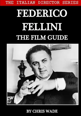 Séria o talianskych režiséroch: Federico Fellini Filmový sprievodca - The Italian Director Series: Federico Fellini The Film Guide