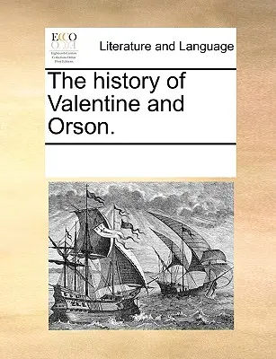 Dejiny Valentína a Orsona. - The history of Valentine and Orson.