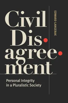 Občianske nezhody: Osobná integrita v pluralitnej spoločnosti - Civil Disagreement: Personal Integrity in a Pluralistic Society