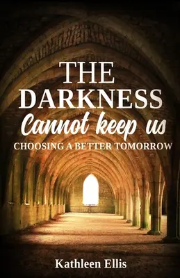Temnota nás nemôže udržať: Vybrať si lepší zajtrajšok - The Darkness Cannot Keep Us: Choosing A Better Tomorrow