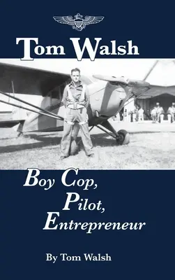Tom Walsh: policajt, pilot, podnikateľ - Tom Walsh: Boy Cop, Pilot, Entrepreneur
