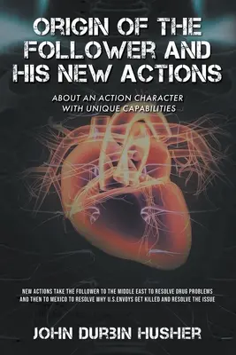 Origin of The Follower and His New Actions: O akčnej postave s jedinečnými schopnosťami - Origin of The Follower and His New Actions: About an Action Character with Unique Capabilities