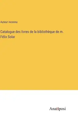 Katalóg kníh z knižnice M. Flixa Solara - Catalogue des livres de la bibliothque de m. Flix Solar