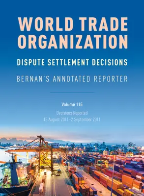 Rozhodnutia WTO o urovnávaní sporov: Bernan's Annotated Reporter: Decisions Reported: august 2011 - 2. september 2011 - WTO Dispute Settlement Decisions: Bernan's Annotated Reporter: Decisions Reported: 15 August 2011-2 September 2011
