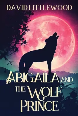 Abigaila a vlčí princ - Abigaila And The Wolf Prince