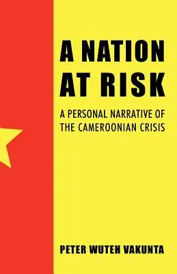 Národ v ohrození: osobné rozprávanie o kamerunskej kríze - A Nation at Risk: A Personal Narrative of the Cameroonian Crisis