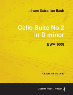 Johann Sebastian Bach - Violončelová suita č. 2 d mol - BWV 1008 - partitúra pre violončelo - Johann Sebastian Bach - Cello Suite No.2 in D minor - BWV 1008 - A Score for the Cello