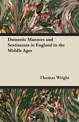 Domáce mravy a nálady v Anglicku v stredoveku - Domestic Manners and Sentiments in England in the Middle Ages