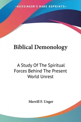 Biblická démonológia: Biblická bibliografia: Štúdia o duchovných silách, ktoré stoja za súčasným svetovým nepokojom - Biblical Demonology: A Study Of The Spiritual Forces Behind The Present World Unrest