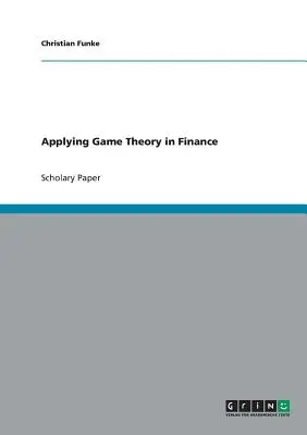 Uplatňovanie teórie hier vo financiách - Applying Game Theory in Finance