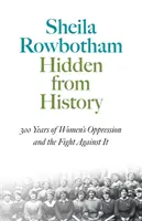 Skryté pred dejinami: 300 rokov útlaku žien a boja proti nemu - Hidden From History: 300 Years Of Women's Oppression And The Fight Against It