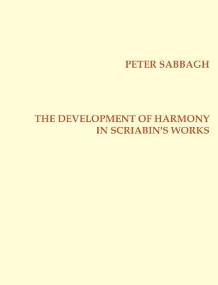 Vývoj harmónie v Scriabinových dielach - The Development of Harmony in Scriabins Works