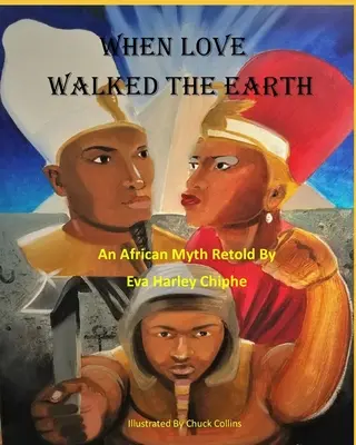 Keď láska kráčala po zemi: An African Myth Retold by: (Africký mýtus prerozprávaný) - When Love Walked The Earth: An African Myth Retold By