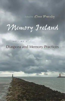 Pamäť Írska: Zväzok 2: Diaspóra a pamäťové praktiky - Memory Ireland: Volume 2: Diaspora and Memory Practices