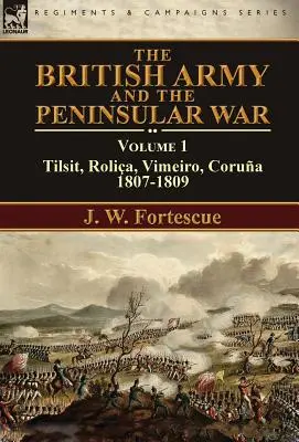 Britská armáda a polostrovná vojna: 1. diel - Tilsit, Rolia, Vimeiro, Corua:1807-1809 - The British Army and the Peninsular War: Volume 1-Tilsit, Rolia, Vimeiro, Corua:1807-1809