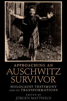 Prístup k človeku, ktorý prežil Osvienčim: Svedectvo o holokauste a jeho premeny - Approaching an Auschwitz Survivor: Holocaust Testimony and Its Transformations