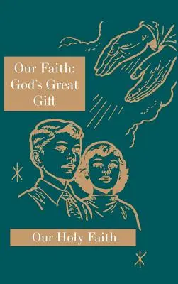 Naša viera: Veľký Boží dar: Séria: Naša svätá viera - Our Faith: God's Great Gift: Our Holy Faith Series