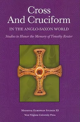 Kríž a kríž v anglosaskom svete: Štúdie na počesť pamiatky Timothyho Reutera - Cross and Cruciform in the Anglo-Saxon World: Studies to Honor the Memory of Timothy Reuter