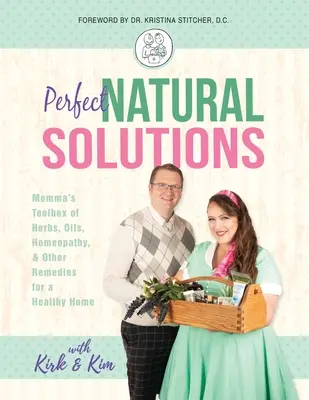 Dokonalé prírodné riešenia: Mamičkina zbierka byliniek, olejov, homeopatie a iných prostriedkov pre zdravý domov - Perfect Natural Solutions: Momma's Toolbox of Herbs, Oils, Homeopathy, & Other Remedies for a Healthy Home
