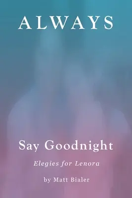 Vždy povedz dobrú noc: Elegie pre Lenoru - Always Say Goodnight: Elegies for Lenora
