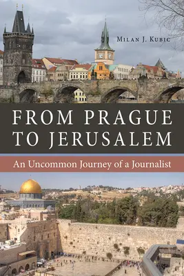 Z Prahy do Jeruzalema: Neobyčajná cesta novinára - From Prague to Jerusalem: An Uncommon Journey of a Journalist