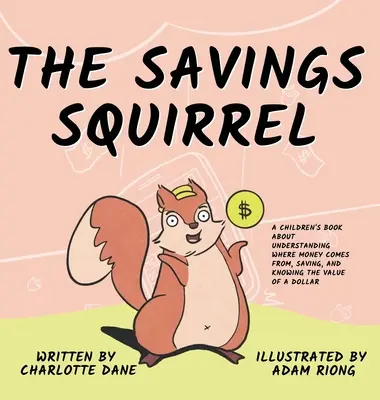 Úsporná veverička: Veverička: Kniha pre deti o tom, ako pochopiť, odkiaľ pochádzajú peniaze, ako šetriť a poznať hodnotu dolára - The Savings Squirrel: A Children's Book About Understanding Where Money Comes From, Saving, and Knowing the Value of a Dollar