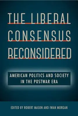 Prehodnotenie liberálneho konsenzu: Americká politika a spoločnosť v povojnovom období - The Liberal Consensus Reconsidered: American Politics and Society in the Postwar Era