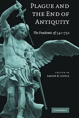 Mor a koniec staroveku: Pandémia v rokoch 541 - 750 - Plague and the End of Antiquity: The Pandemic of 541-750