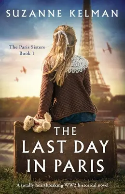 Posledný deň v Paríži: Úplne srdcervúci historický román z 2. svetovej vojny - The Last Day in Paris: A totally heartbreaking WW2 historical novel