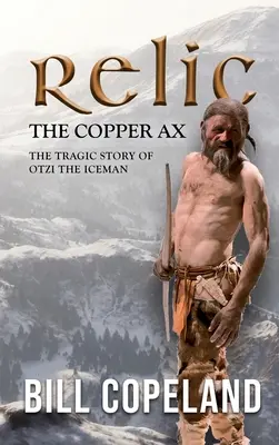 Relikviár Medená sekera: Tragický príbeh ľadového muža Otziho - Relic the Copper Ax: The Tragic Story of Otzi the Iceman