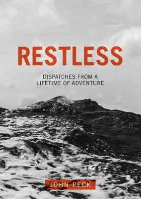 Nepokojný: Odkazy na dobrodružstvo počas celého života - Restless: Dispatches from a Lifetime of Adventure