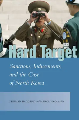 Tvrdý cieľ: Sankcie, podnety a prípad Severnej Kórey - Hard Target: Sanctions, Inducements, and the Case of North Korea