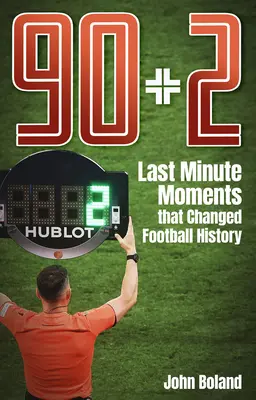 90+2 - Momenty na poslednú chvíľu, ktoré zmenili históriu futbalu - 90+2 - Last Minute Moments that Changed Football History