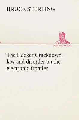 Hackerský záťah, právo a neporiadok na elektronickej hranici - The Hacker Crackdown, law and disorder on the electronic frontier