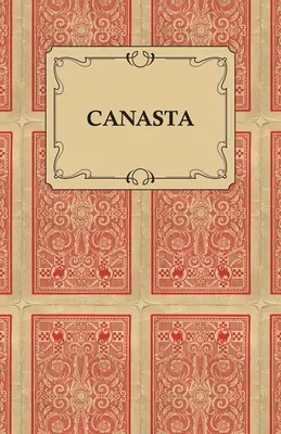 Kanasta - rýchly spôsob, ako sa naučiť túto novú populárnu hru s návodom na zručnú hru - Canasta - A Quick Way to Learn This Popular New Game With Instructions For Skillful Play