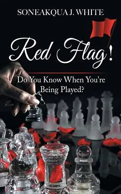 Červená vlajka! Viete, kedy sa s vami hrá? - Red Flag!: Do You Know When You're Being Played?