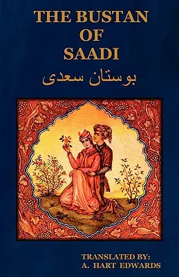 Bustan Saadi (Záhrada Saadi): Hart Edwards (preklad z perzštiny s úvodom) - The Bustan of Saadi (the Garden of Saadi): Translated from Persian with an Introduction by A. Hart Edwards