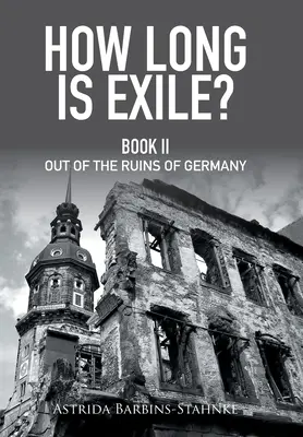 Ako dlho trvá vyhnanstvo?: z trosiek Nemecka - How Long Is Exile?: Book Ii out of the Ruins of Germany