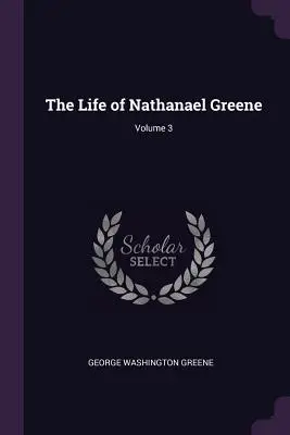 Život Nathanaela Greena; 3. zväzok - The Life of Nathanael Greene; Volume 3