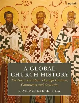 Globálne dejiny cirkvi: Veľká tradícia naprieč kultúrami, kontinentmi a storočiami - A Global Church History: The Great Tradition Through Cultures, Continents and Centuries