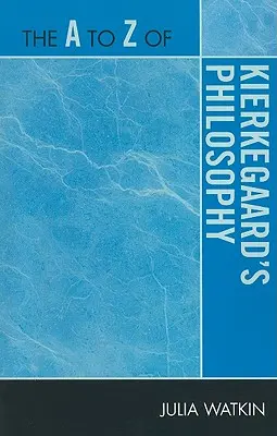 Kierkegaardova filozofia od A po Z - The A to Z of Kierkegaard's Philosophy