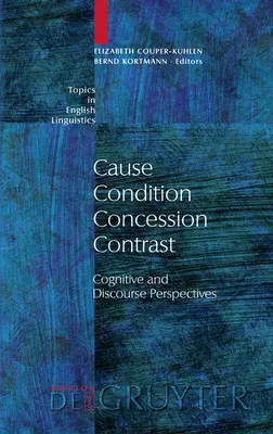 Príčina - stav - ústupok - kontrast: Kognitívna a diskurzná perspektíva - Cause - Condition - Concession - Contrast: Cognitive and Discourse Perspectives