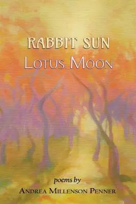 Králičie slnko, lotosový mesiac: básne - Rabbit Sun, Lotus Moon: poems