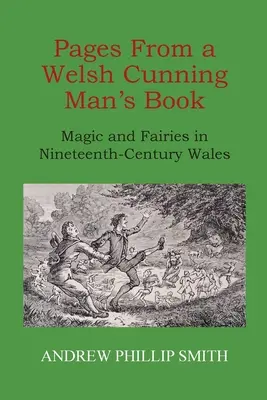 Stránky z knihy waleského chytráka: Magia a víly vo Walese devätnásteho storočia - Pages From a Welsh Cunning Man's Book: Magic and Fairies in Nineteenth-Century Wales