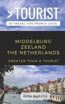 Viac ako turista - Middelburg Zeeland Holandsko: 50 cestovateľských tipov od miestnych - Greater Than a Tourist- Middelburg Zeeland the Netherlands: 50 Travel Tips from a Local