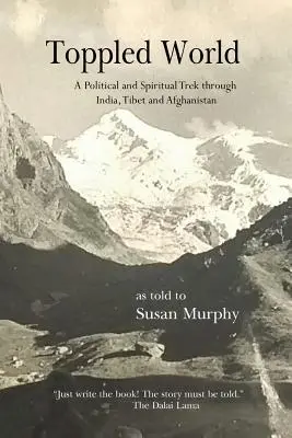 Prevrátený svet: Politické a duchovné putovanie po Indii, Tibete a Afganistane - Toppled World: A Political and Spiritual Trek through India, Tibet and Afghanistan
