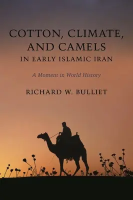 Bavlna, podnebie a ťavy v ranom islamskom Iráne: Moment vo svetových dejinách - Cotton, Climate, and Camels in Early Islamic Iran: A Moment in World History