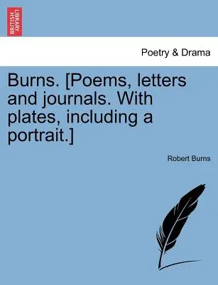 Burns. [Básne, listy a denníky. S tabuľkami vrátane portrétu]. - Burns. [Poems, letters and journals. With plates, including a portrait.]