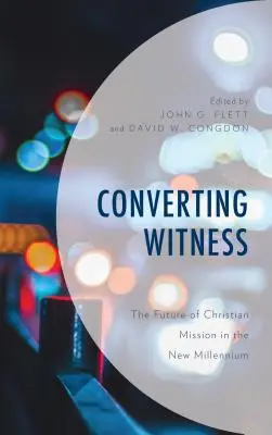 Premena svedka: Budúcnosť kresťanskej misie v novom tisícročí - Converting Witness: The Future of Christian Mission in the New Millennium
